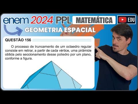 Thumbnail da aula: [ENEM 2024 PPL] 156 📘 GEOMETRIA ESPACIAL O processo de truncamento de um octaedro regular consiste