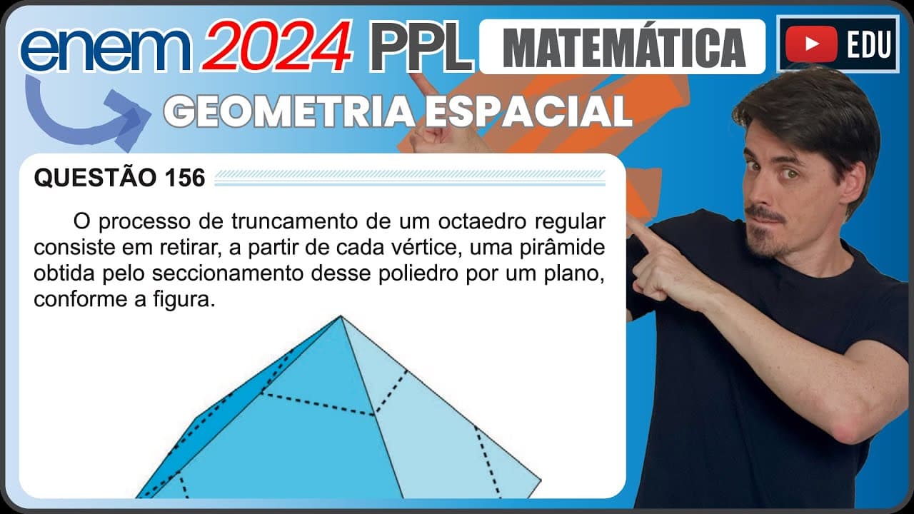 Thumbnail: [ENEM 2024 PPL] 156 📘 GEOMETRIA ESPACIAL O processo de truncamento de um octaedro regular consiste