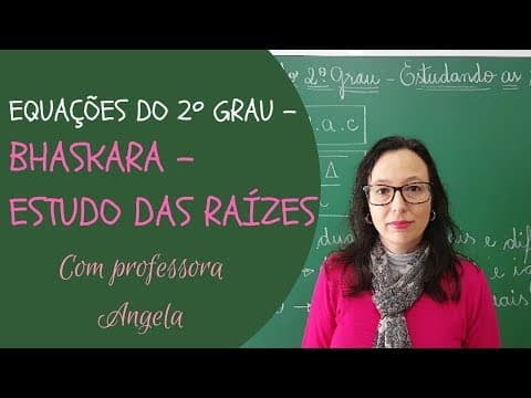 Thumbnail da aula: EQUAÇÃO DO 2º GRAU - FÓRMULA DE BHASKARA - Estudo das Raízes - Professora Angela