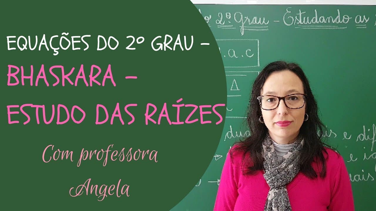 Thumbnail: EQUAÇÃO DO 2º GRAU - FÓRMULA DE BHASKARA - Estudo das Raízes - Professora Angela