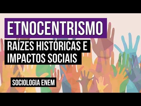 Thumbnail da aula: ETNOCENTRISMO: raízes históricas e impactos sociais | Sociologia para o Enem | Fábio Luís Pereira