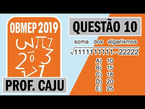 Thumbnail da aula: 🥇 OBMEP 2019 10🥇 1ªFase Nível 3 - Qual é a soma dos algarismos do número √1111111111−22222?
