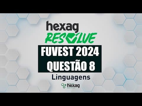 Thumbnail da aula: HEXAG RESOLVE | FUVEST 2024 | LINGUAGENS | QUESTÃO 8