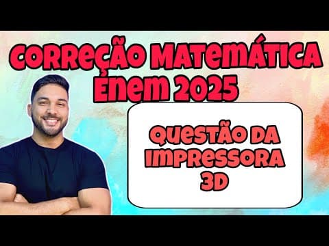 Thumbnail da aula: ENEM 2025 - MATEMÁTICA | UMA FÁBRICA UTILIZOU UMA IMPRESSORA 3D PARA PRODUZIR O PROTÓTIPO DE UMA...