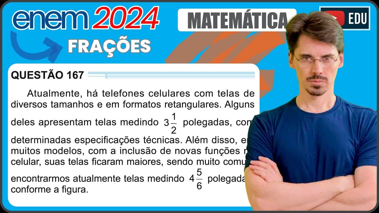 Thumbnail: [ENEM 2024] 167 📘 FRAÇÕES Atualmente, há telefones celulares com telas de diversos tamanhos e em