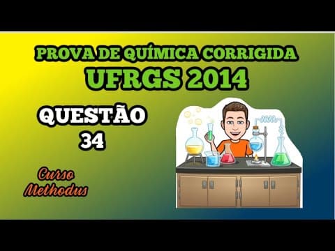 Thumbnail da aula: 34 de 2014 da prova de química da UFRGS - Soluções formadas por constituintes líquidos costumam