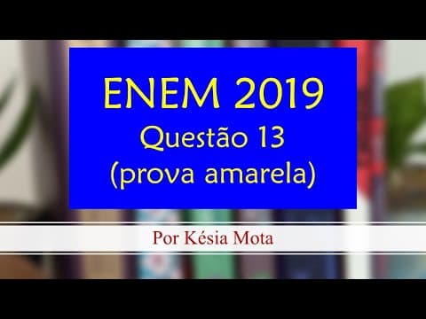 Thumbnail da aula: Questão 13 do ENEM 2019 (prova amarela)