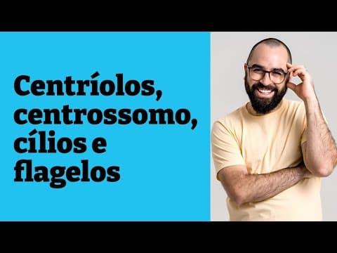 Thumbnail da aula: Centríolos, centrossomo, cílios e flagelos - Aula 22 - Módulo 1: Biologia celular