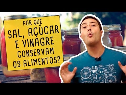 Thumbnail da aula: POR QUE SAL, AÇÚCAR E VINAGRE CONSERVAM OS ALIMENTOS?
