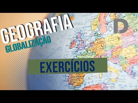 Thumbnail da aula: Exercícios de Globalização - Geografia - Preparatório Enem