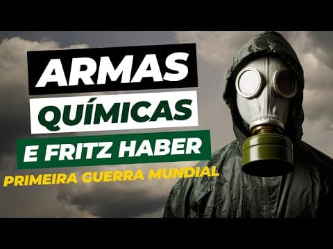 Thumbnail da aula: ARMAS QUÍMICAS, FRITZ HABER e a PRIMEIRA GUERRA MUNDIAL [Documentário Completo]