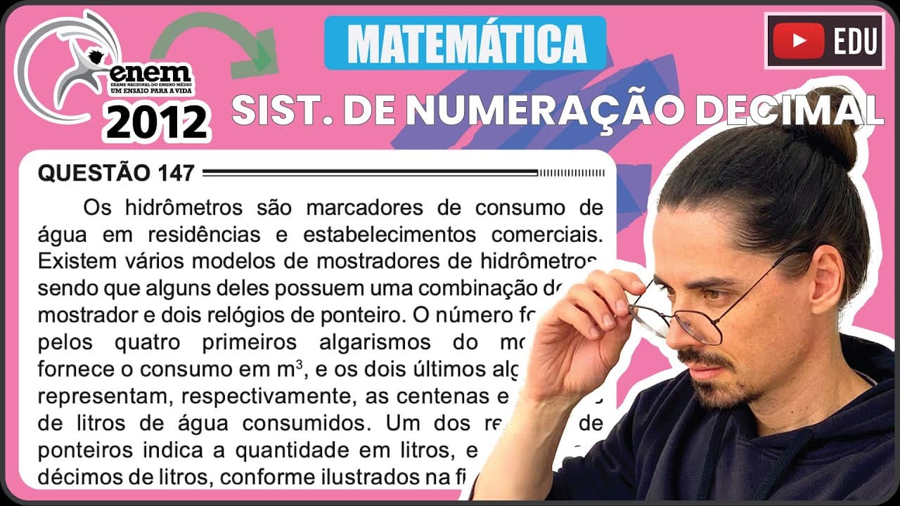Thumbnail: [ENEM 2012] 147 📘 SISTEMA DE NUMERAÇÃO DECIMAL Os hidrômetros são marcadores de consumo de água em