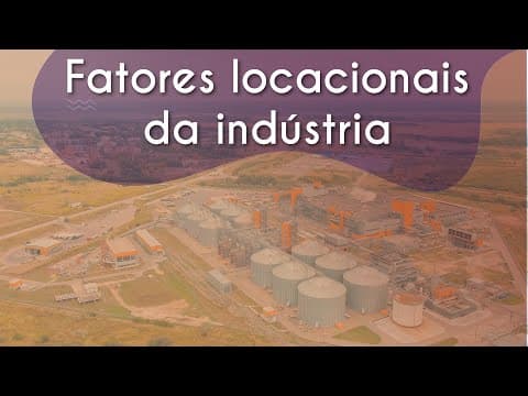 Thumbnail da aula: Fatores locacionais da indústria - Brasil Escola