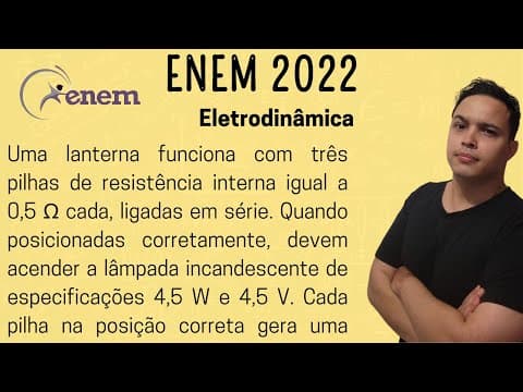 Thumbnail da aula: ENEM 2022 - Uma lanterna funciona com três pilhas de resistência interna igual a 0,5 Q cada, ligadas