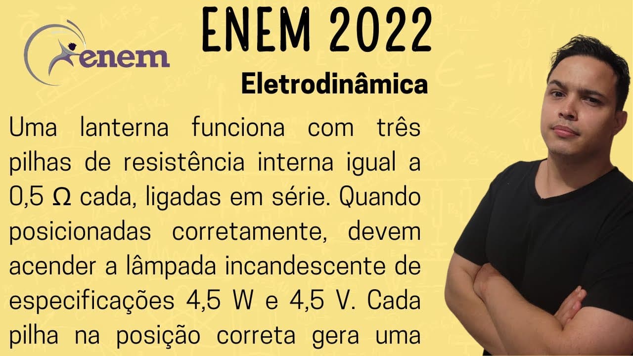 Thumbnail: ENEM 2022 - Uma lanterna funciona com três pilhas de resistência interna igual a 0,5 Q cada, ligadas