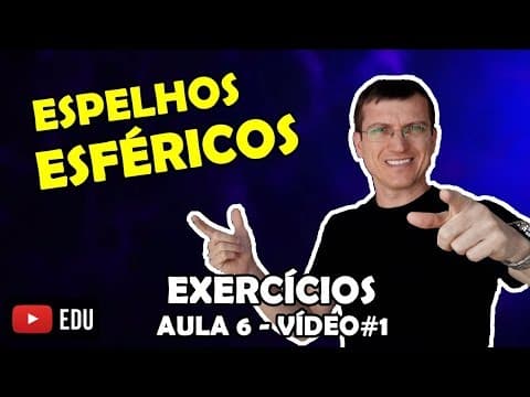 Thumbnail da aula: O QUE SÃO OS ESPELHOS ESFÉRICOS? - EXERCÍCIOS de ÓPTICA - AULA 6 - Prof  Boaro - VÍDEO# 1