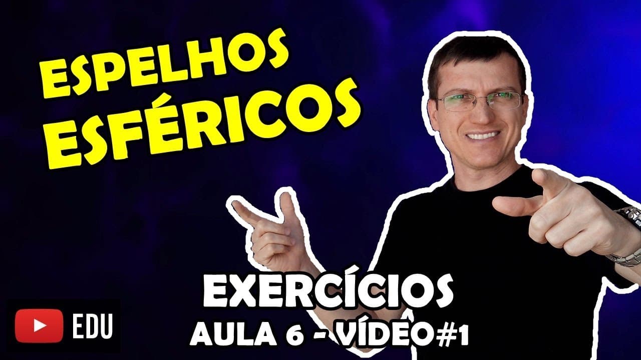 Thumbnail: O QUE SÃO OS ESPELHOS ESFÉRICOS? - EXERCÍCIOS de ÓPTICA - AULA 6 - Prof  Boaro - VÍDEO# 1