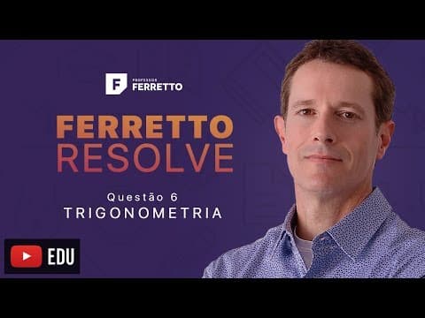 Thumbnail da aula: Ferretto Resolve: Trigonometria - Questão 6