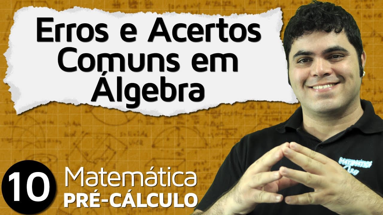 Thumbnail: Pré-Cálculo 10 - ÁLGEBRA: ERROS E ACERTOS COMUNS EM ÁLGEBRA
