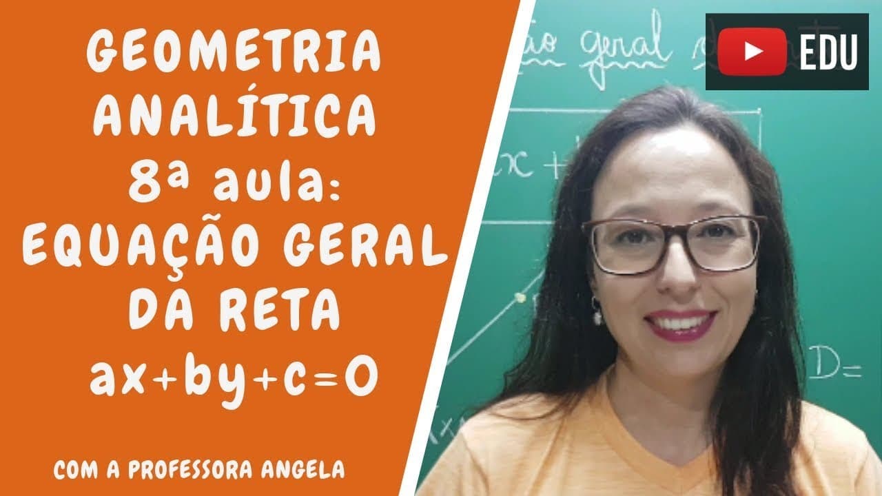Thumbnail: Geometria Analítica - Equação geral da reta - Professora Angela