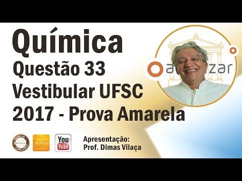 Thumbnail da aula: Química Exercícios - Questão 33 (UFSC 2017 - Prova Amarela)