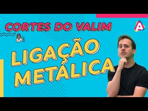 Thumbnail da aula: Ligação Metálica | CORTES DO VALIM #008