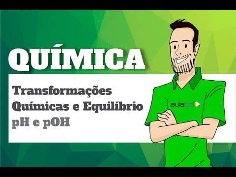 Thumbnail da aula: Química - Transformações químicas e equilíbrio: pH e pOH