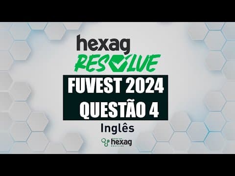 Thumbnail da aula: HEXAG RESOLVE | FUVEST 2024 | INGLÊS | QUESTÃO 4