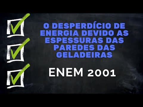 Thumbnail da aula: ENEM 2001 - O desperdício de energia devido a espessura das paredes das geladeiras