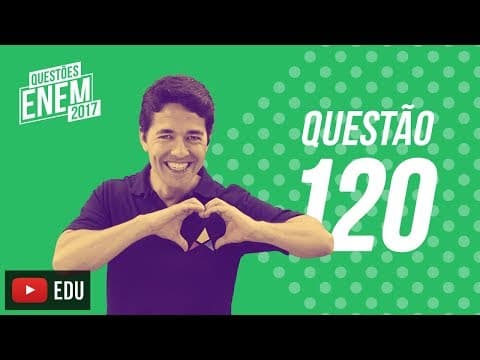 Thumbnail da aula: Enem 2017 - Ciências da Natureza | Questão 120 (Caderno Amarelo)