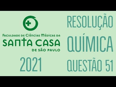 Thumbnail da aula: Santa Casa 2021 | Questão 51 | Química