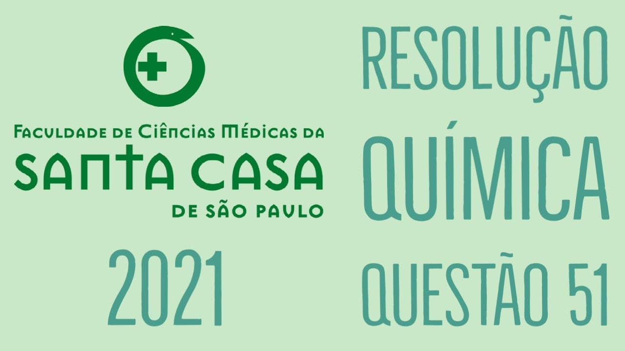 Thumbnail: Santa Casa 2021 | Questão 51 | Química