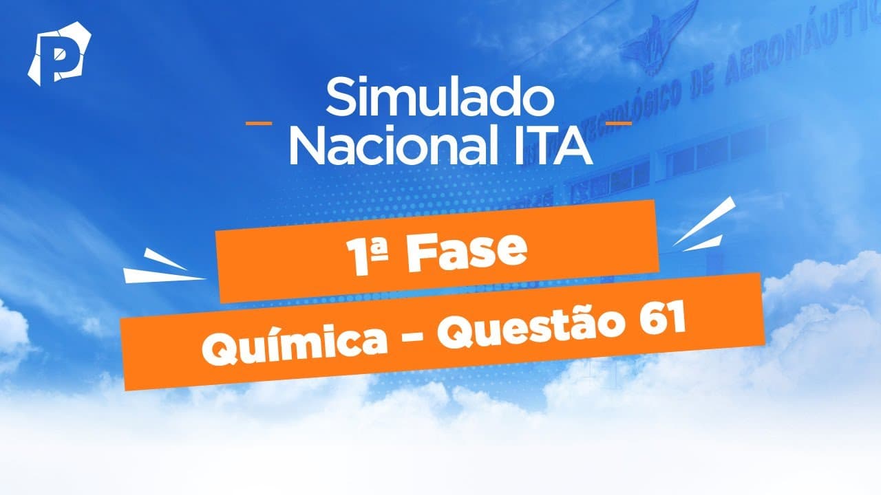 Thumbnail: Simulado Nacional ITA | Resoluções | 1ª fase | Química | Questão 61