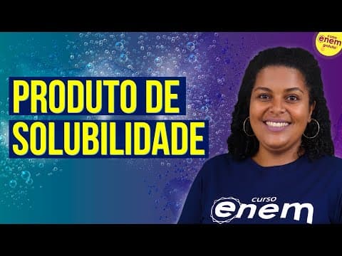 Thumbnail da aula: PRODUTO DE SOLUBILIDADE | Resumo de Química Enem. Profe Larissa Campos