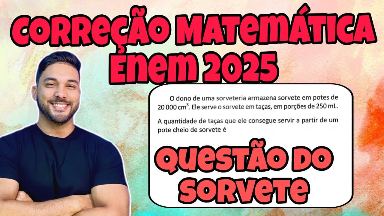 Thumbnail: ENEM 2025 - MATEMÁTICA | O DONO DE UMA SORVETERIA ARMAZENA SORVETES EM POTES DE 20 000CM³