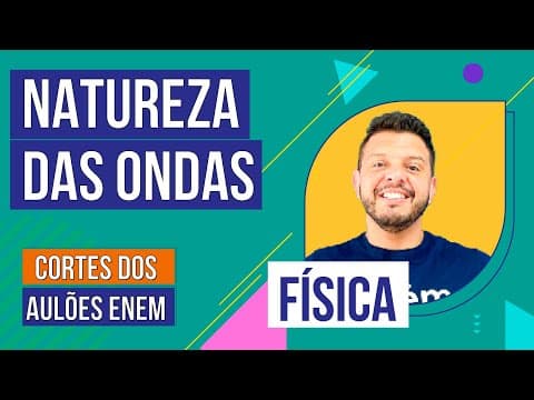 Thumbnail da aula: NATUREZA DAS ONDAS: mecânicas e eletromagnéticas | Cortes dos Aulões para o Enem | Física | Antônio