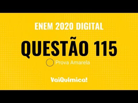 Thumbnail da aula: Questão 115 - ENEM 2020 Digital (Prova Amarela) | VaiQuímica!