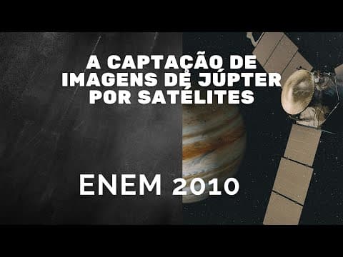 Thumbnail da aula: ENEM 2010 - A captação de imagens de Júpiter por satélites