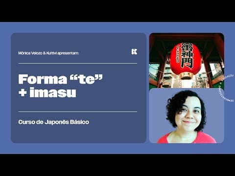 Thumbnail da aula: Verbos: Forma "te" + "imasu" | Japonês Básico | Mônica Velozo e Kultivi | Aula 71