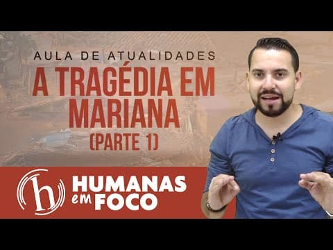 Thumbnail da aula: Atualidades - A tragédia em Mariana (parte 1)