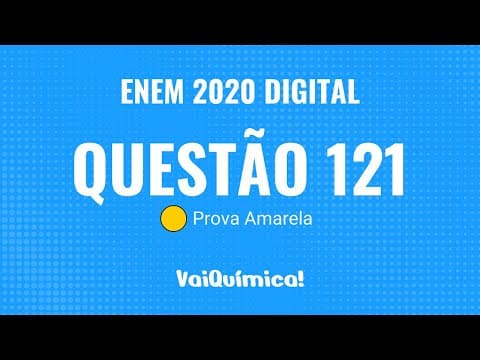 Thumbnail da aula: Questão 121 - ENEM 2020 Digital (Prova Amarela) | VaiQuímica!