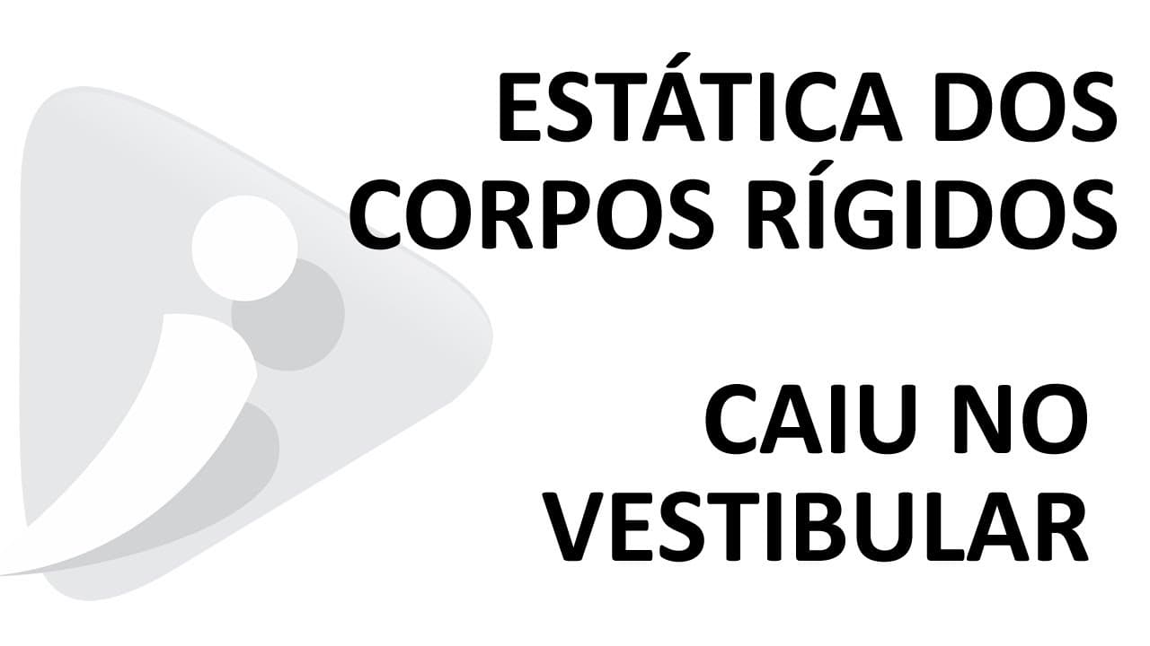 Thumbnail: Estática dos corpos rígidos - Exercício resolvido - Caiu na UERJ