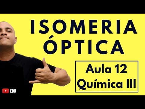 Thumbnail da aula: ISOMERIA ESPACIAL ÓPTICA (Carbono Quiral, Enantiômeros, Racematos, etc) | Aula 12 (Química III)