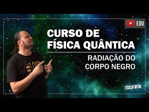 Thumbnail da aula: Física Quântica - Radiação de corpo negro (aula 2 de 8)