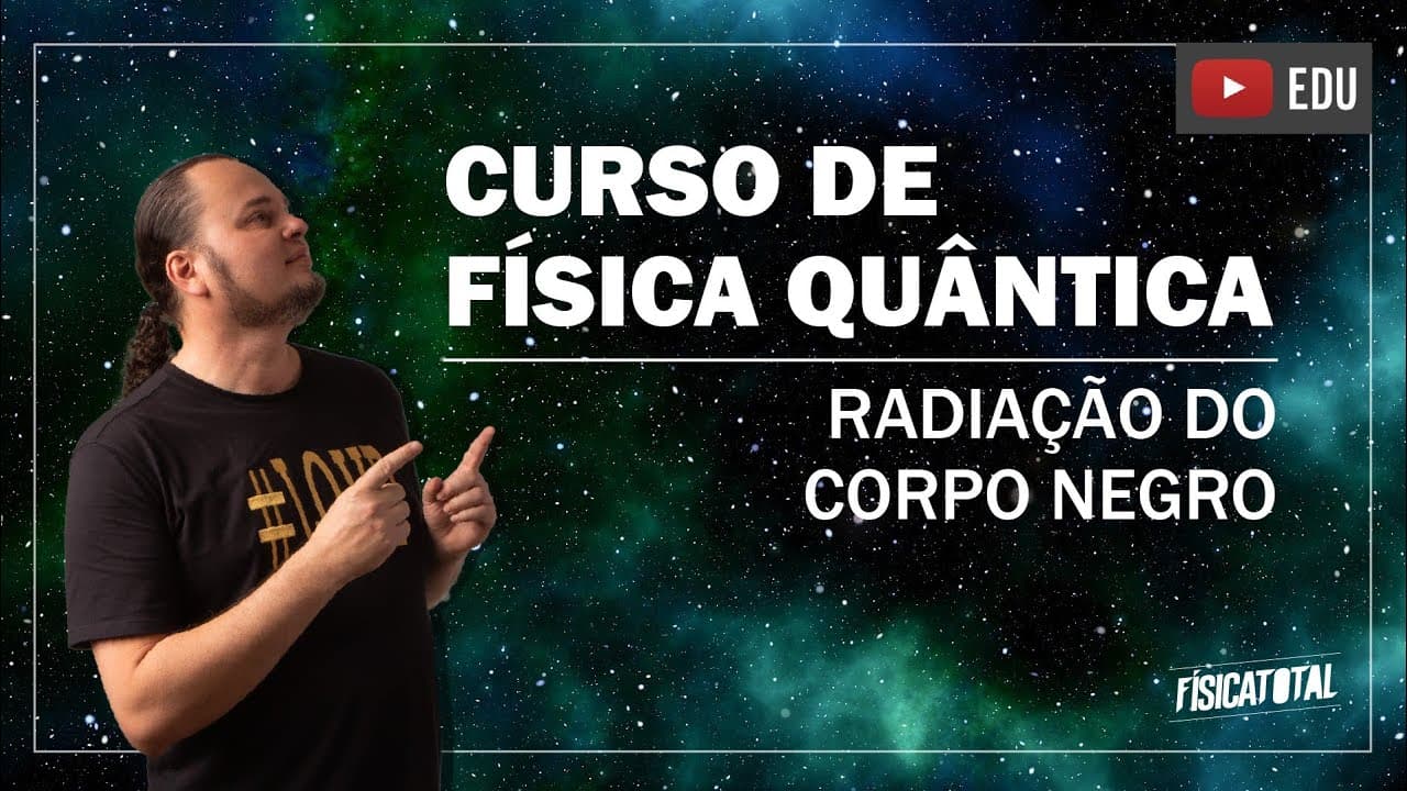 Thumbnail: Física Quântica - Radiação de corpo negro (aula 2 de 8)