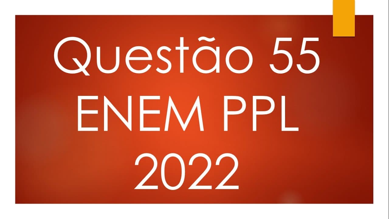 Thumbnail: Questão 55 ENEM PPL 2022