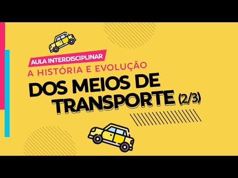 Thumbnail da aula: TRANSPORTES: História e Evolução dos MEIOS de Transportes | Abordagem Interdisciplinar (Parte 2/3)