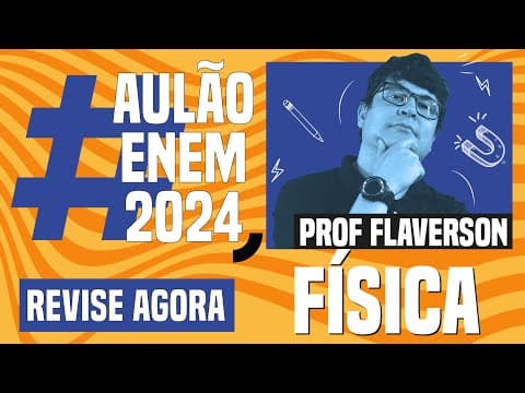 Thumbnail da aula: AULÃO ENEM DE FÍSICA: 10 temas que mais caem | Aulão Enem 2024 | Flaverson Messias Batista