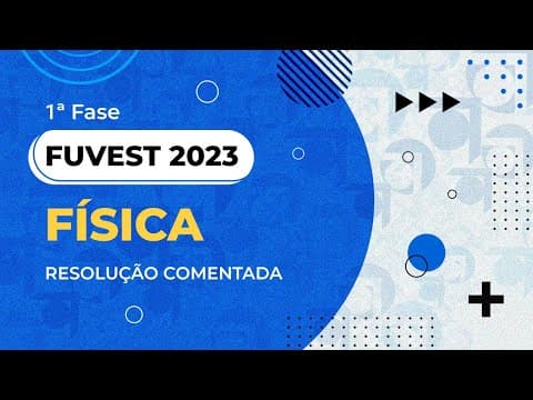 Thumbnail da aula: Resolução Comentada - FUVEST 2023 - 1ª fase - Física