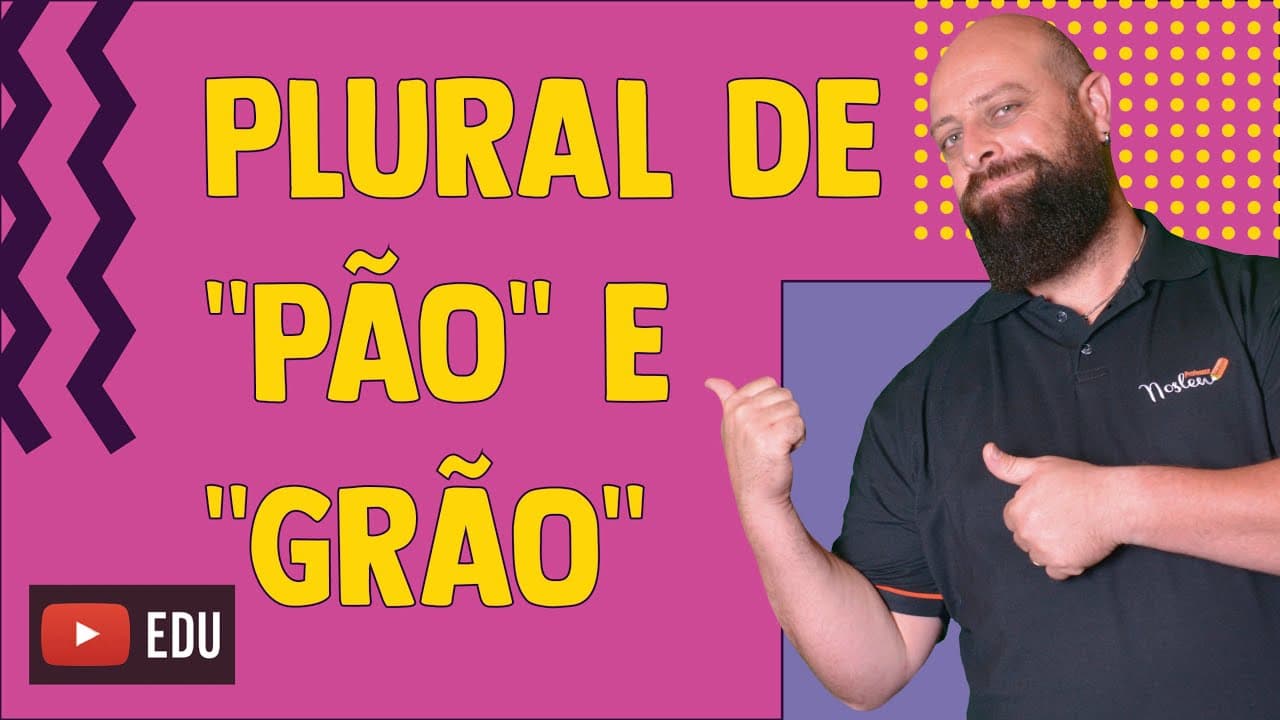 Thumbnail: Por que o plural de “pão” é “pães” e de “grão” é “grãos”? Professor Noslen